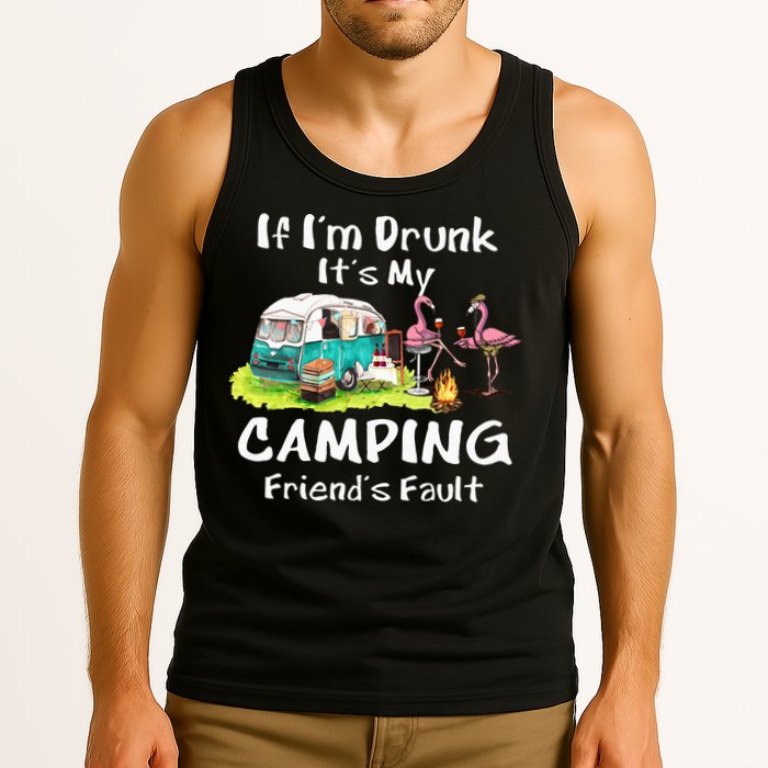 If Im Drunk Its My Camping Friends Fault Funny Flamingos Tank Top