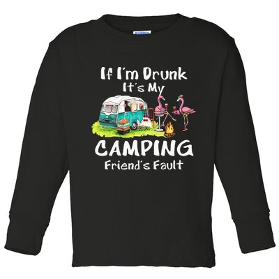 If Im Drunk Its My Camping Friends Fault Funny Flamingos Toddler Long Sleeve Shirt