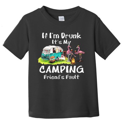 If Im Drunk Its My Camping Friends Fault Funny Flamingos Toddler T-Shirt