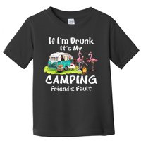 If Im Drunk Its My Camping Friends Fault Funny Flamingos Toddler T-Shirt