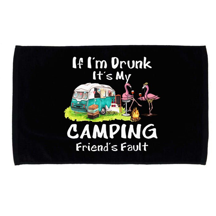 If Im Drunk Its My Camping Friends Fault Funny Flamingos Microfiber Hand Towel