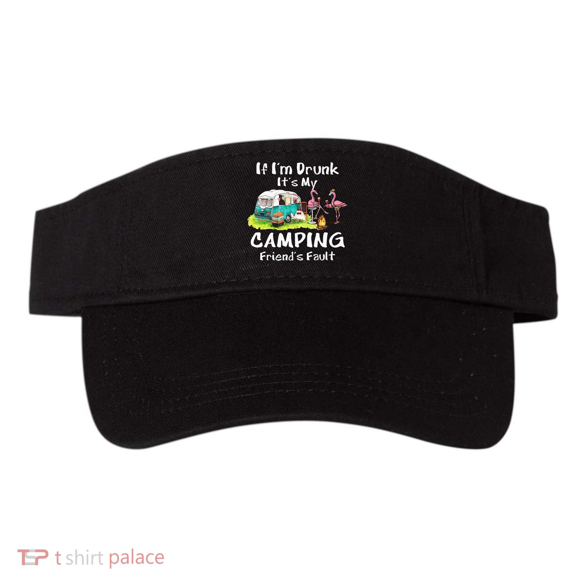 If Im Drunk Its My Camping Friends Fault Funny Flamingos Visor