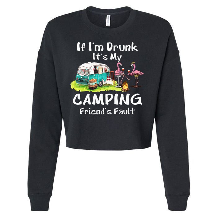 If Im Drunk Its My Camping Friends Fault Funny Flamingos Cropped Pullover Crew