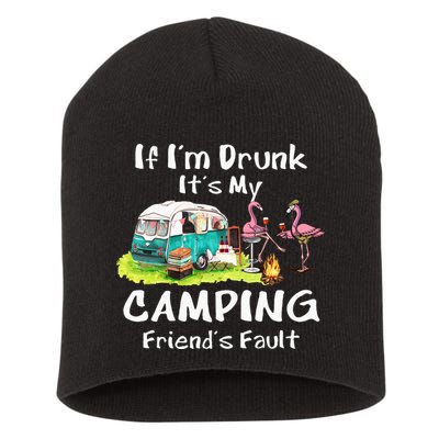 If Im Drunk Its My Camping Friends Fault Funny Flamingos Short Acrylic Beanie