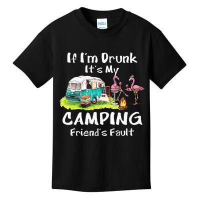 If Im Drunk Its My Camping Friends Fault Funny Flamingos Kids T-Shirt
