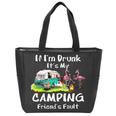 If Im Drunk Its My Camping Friends Fault Funny Flamingos Zip Tote Bag