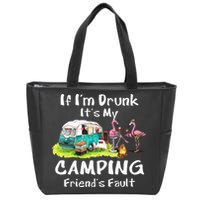 If Im Drunk Its My Camping Friends Fault Funny Flamingos Zip Tote Bag