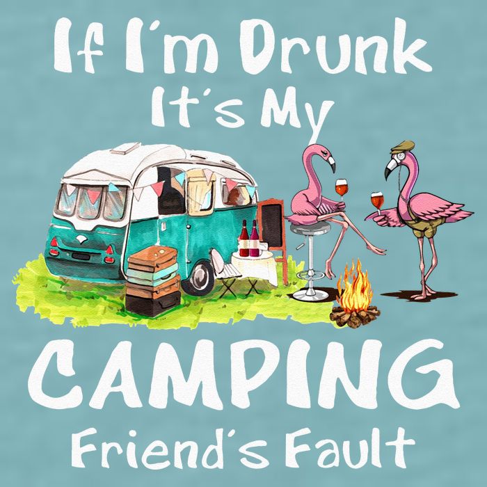 If Im Drunk Its My Camping Friends Fault Funny Flamingos Sueded Cloud Jersey T-Shirt