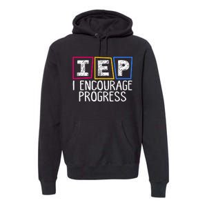 Iep I Encourage Progress Special Education Teacher Sped Premium Hoodie