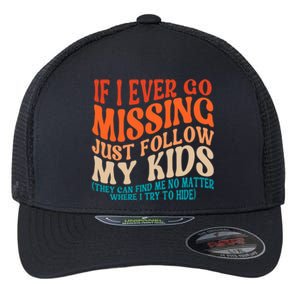 If I Ever Go Missing Just Follow My Funny Sarcastic Mom Gift Flexfit Unipanel Trucker Cap