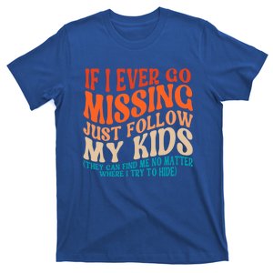 If I Ever Go Missing Just Follow My Funny Sarcastic Mom Gift T-Shirt