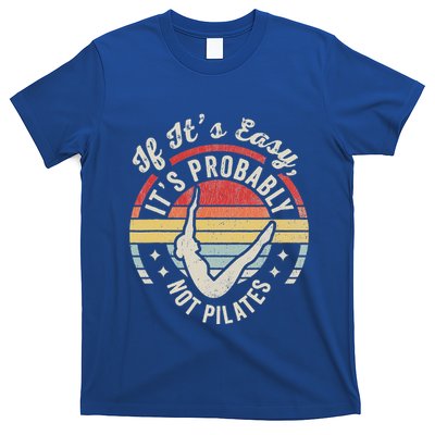 If ItS Easy ItS Probably Not Pilates T-Shirt