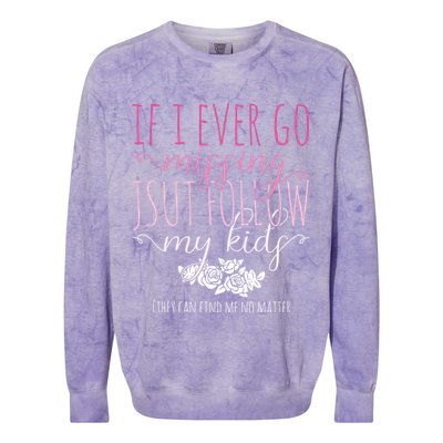 If I Ever Go Missing Just Follow My Mom Life Motherhood Cool Gift Colorblast Crewneck Sweatshirt