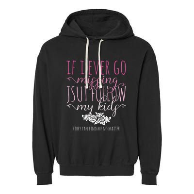 If I Ever Go Missing Just Follow My Mom Life Motherhood Cool Gift Garment-Dyed Fleece Hoodie