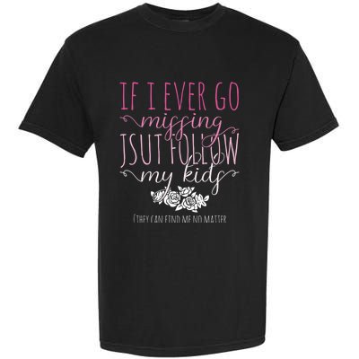 If I Ever Go Missing Just Follow My Mom Life Motherhood Cool Gift Garment-Dyed Heavyweight T-Shirt