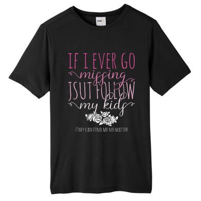 If I Ever Go Missing Just Follow My Mom Life Motherhood Cool Gift Tall Fusion ChromaSoft Performance T-Shirt