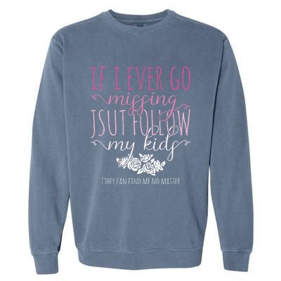 If I Ever Go Missing Just Follow My Mom Life Motherhood Cool Gift Garment-Dyed Sweatshirt