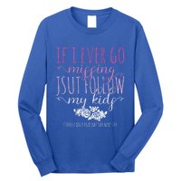 If I Ever Go Missing Just Follow My Mom Life Motherhood Cool Gift Long Sleeve Shirt