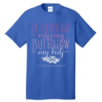 If I Ever Go Missing Just Follow My Mom Life Motherhood Cool Gift Tall T-Shirt