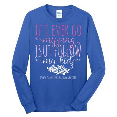 If I Ever Go Missing Just Follow My Mom Life Motherhood Cool Gift Tall Long Sleeve T-Shirt