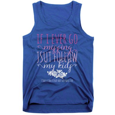 If I Ever Go Missing Just Follow My Mom Life Motherhood Cool Gift Tank Top