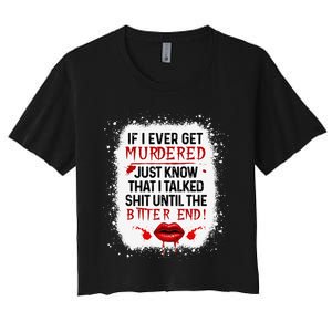 If I Ever Get Murdered Just Now That I Talked Lips Funny Women's Crop Top Tee