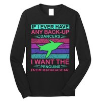 If I Ever Have Any Back Up Dancers I Want The Penguins From Madagascar Long Sleeve Shirt