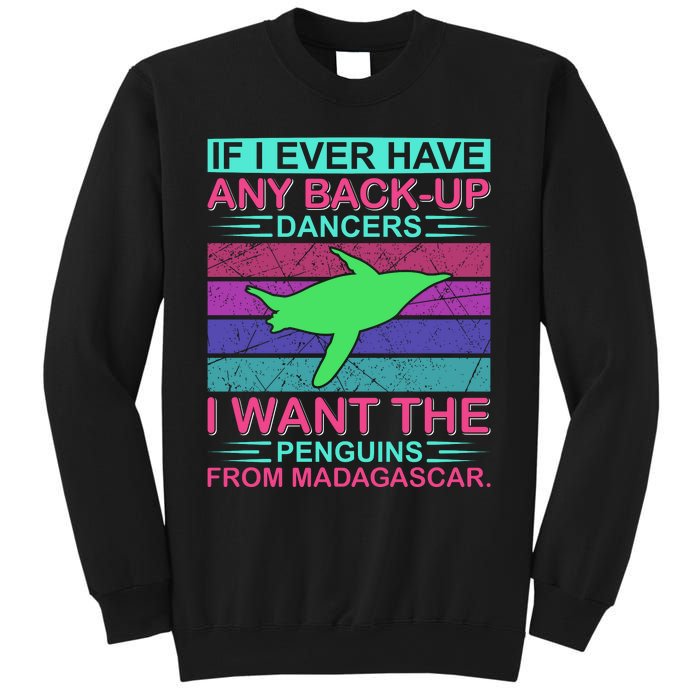 If I Ever Have Any Back Up Dancers I Want The Penguins From Madagascar Sweatshirt