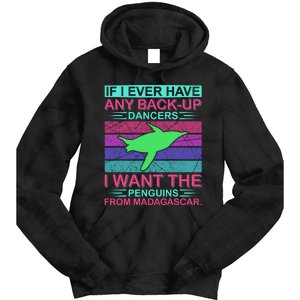 If I Ever Have Any Back Up Dancers I Want The Penguins From Madagascar Tie Dye Hoodie