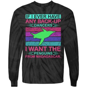 If I Ever Have Any Back Up Dancers I Want The Penguins From Madagascar Tie-Dye Long Sleeve Shirt