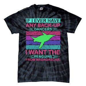 If I Ever Have Any Back Up Dancers I Want The Penguins From Madagascar Tie-Dye T-Shirt