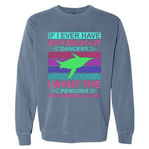 If I Ever Have Any Back Up Dancers I Want The Penguins From Madagascar Garment-Dyed Sweatshirt