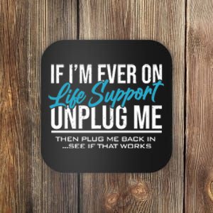 If Im Ever On Life Support Plug Me Back In.| Funny Coaster