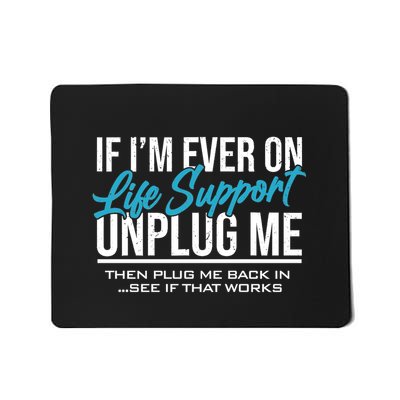 If Im Ever On Life Support Plug Me Back In.| Funny Mousepad
