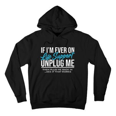 If Im Ever On Life Support Plug Me Back In.| Funny Tall Hoodie