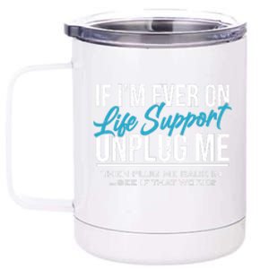 If Im Ever On Life Support Plug Me Back In.| Funny 12 oz Stainless Steel Tumbler Cup