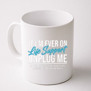 If Im Ever On Life Support Plug Me Back In.| Funny Coffee Mug