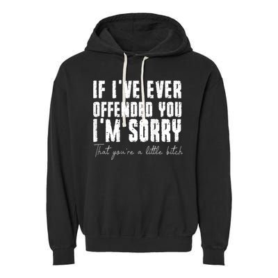 If I've Ever Offended You I'm Sorry That You Are A (On Back) Garment-Dyed Fleece Hoodie