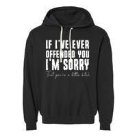 If I've Ever Offended You I'm Sorry That You Are A (On Back) Garment-Dyed Fleece Hoodie