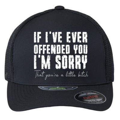 If I've Ever Offended You I'm Sorry That You Are A (On Back) Flexfit Unipanel Trucker Cap