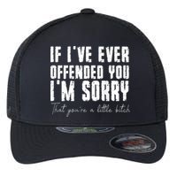 If I've Ever Offended You I'm Sorry That You Are A (On Back) Flexfit Unipanel Trucker Cap