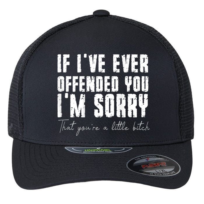 If I've Ever Offended You I'm Sorry That You Are A (On Back) Flexfit Unipanel Trucker Cap