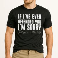 If I've Ever Offended You I'm Sorry That You Are A (On Back) Performance Shirt