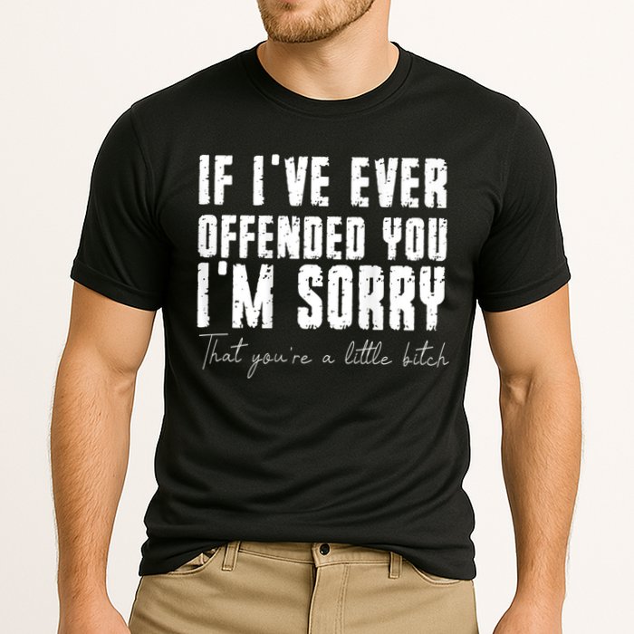 If I've Ever Offended You I'm Sorry That You Are A (On Back) Performance Shirt