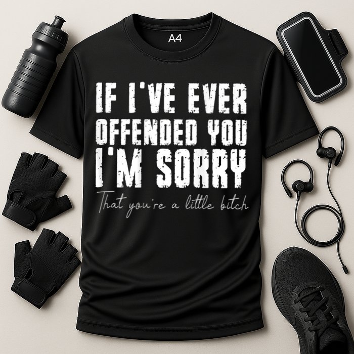 If I've Ever Offended You I'm Sorry That You Are A (On Back) Performance Shirt