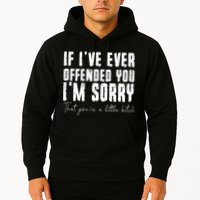 If I've Ever Offended You I'm Sorry That You Are A (On Back) Hoodie