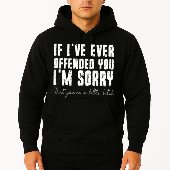 If I've Ever Offended You I'm Sorry That You Are A (On Back) Hoodie