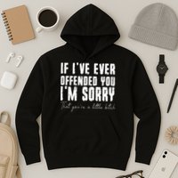 If I've Ever Offended You I'm Sorry That You Are A (On Back) Hoodie