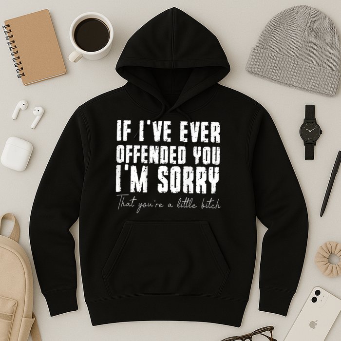 If I've Ever Offended You I'm Sorry That You Are A (On Back) Hoodie