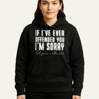 If I've Ever Offended You I'm Sorry That You Are A (On Back) Hoodie